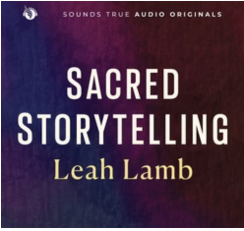 Sacred Storytelling — Sounds True Audio Originals